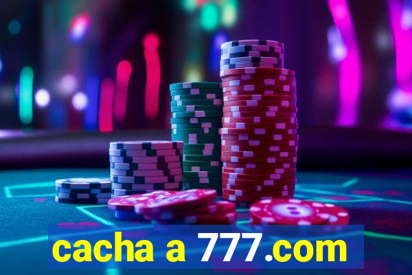 cacha a 777.com